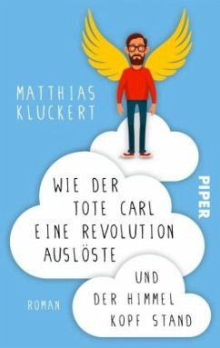 Wie der tote Carl eine Revolution auslöste und der Himmel Kopf stand - Kluckert, Matthias