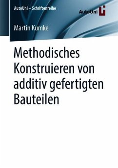 Methodisches Konstruieren von additiv gefertigten Bauteilen - Kumke, Martin