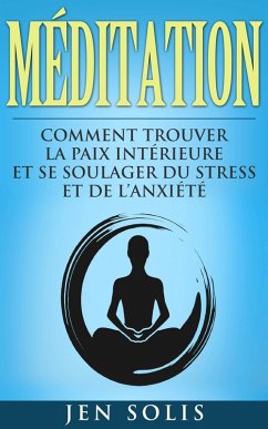 Cover Meditation: Comment Trouver la Paix Interieure et Se Soulager du Stress et de l'Anxiete (eBook, ePUB)