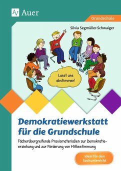 Demokratiewerkstatt für die Grundschule - Segmüller-Schwaiger, Silvia