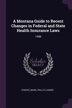 A Montana Guide to Recent Changes in Federal and State Health Insurance Laws - O'Keefe, Mark; Pollitz, Karen