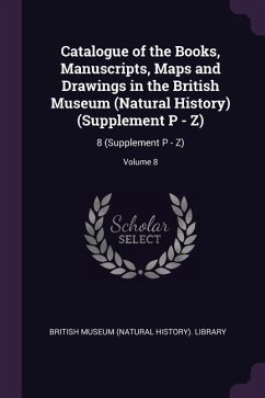 Catalogue of the Books, Manuscripts, Maps and Drawings in the British Museum (Natural History) (Supplement P - Z)