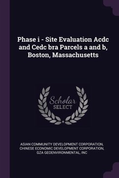 Phase i - Site Evaluation Acdc and Cedc bra Parcels a and b, Boston, Massachusetts - Corporation, Asian Community Development; Corporation, Chinese Economic Developmen; Gza Geoenvironmental, Inc