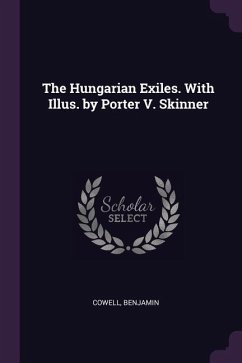 The Hungarian Exiles. With Illus. by Porter V. Skinner - Cowell, Benjamin