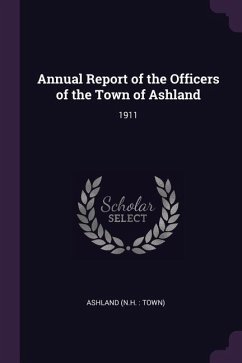 Annual Report of the Officers of the Town of Ashland - Ashland, Ashland