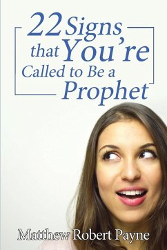 Twenty-Two Signs that You're Called to Be a Prophet - Payne, Matthew Robert