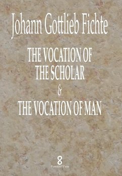 The Vocation of the Scholar & The Vocation of Man - Fichte, J. G.; Smith, William