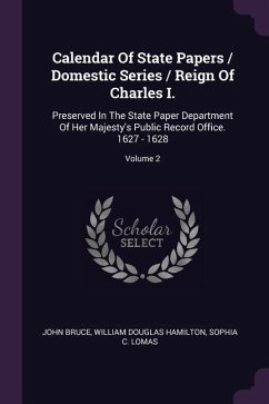 Calendar Of State Papers / Domestic Series / Reign Of Charles I.