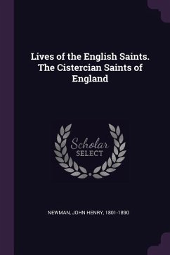 Lives of the English Saints. The Cistercian Saints of England - Newman, John Henry