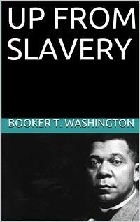 Up from slavery (eBook, ePUB) - T. Washington, Booker