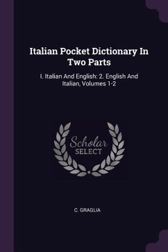 Italian Pocket Dictionary In Two Parts - Graglia, C.