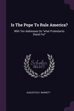 Is The Pope To Rule America? - Barnett, Augustus E