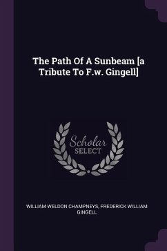 The Path Of A Sunbeam [a Tribute To F.w. Gingell] - Champneys, William Weldon