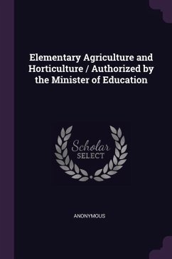 Elementary Agriculture and Horticulture / Authorized by the Minister of Education - Anonymous