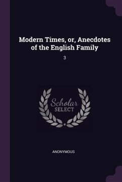 Modern Times, or, Anecdotes of the English Family - Anonymous