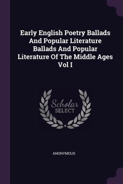 Early English Poetry Ballads And Popular Literature Ballads And Popular Literature Of The Middle Ages Vol I