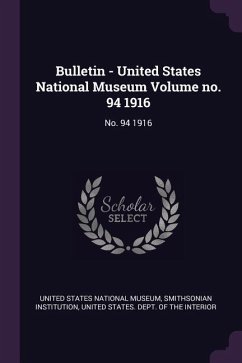 Bulletin - United States National Museum Volume no. 94 1916 - Institution, Smithsonian