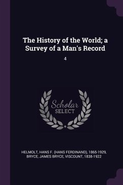 The History of the World; a Survey of a Man's Record - Helmolt, Hans F; Bryce, James Bryce