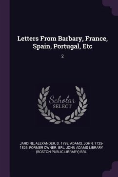 Letters From Barbary, France, Spain, Portugal, Etc - Jardine, Alexander; Adams, John