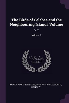 The Birds of Celebes and the Neighbouring Islands Volume - Meyer, Adolf Bernhard; Wiglesworth, Lionel W