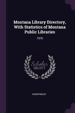 Montana Library Directory, With Statistics of Montana Public Libraries - Anonymous