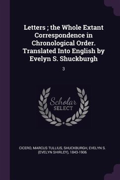 Letters; the Whole Extant Correspondence in Chronological Order. Translated Into English by Evelyn S. Shuckburgh