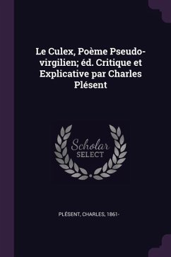 Le Culex, Poème Pseudo-virgilien; éd. Critique et Explicative par Charles Plésent