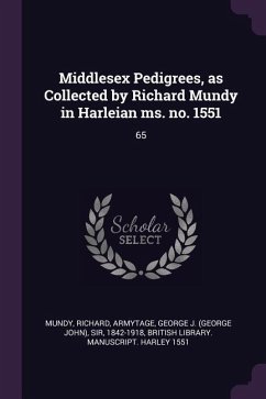 Middlesex Pedigrees, as Collected by Richard Mundy in Harleian ms. no. 1551 - Mundy, Richard; Armytage, George J