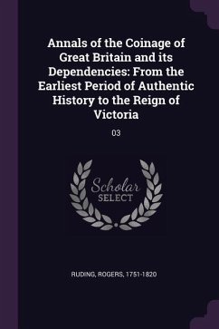 Annals of the Coinage of Great Britain and its Dependencies