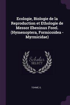 Ecologie, Biologie de la Reproduction et Ethologie de Messor Ebeninus Forel. (Hymenoptera, Formicoidea - Myrmicidae) - Tohmé, G.