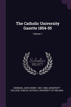 The Catholic University Gazette 1854-55; Volume 1 - Newman, John Henry