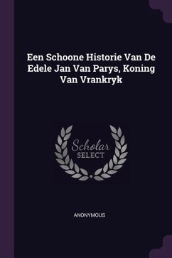 Een Schoone Historie Van De Edele Jan Van Parys, Koning Van Vrankryk