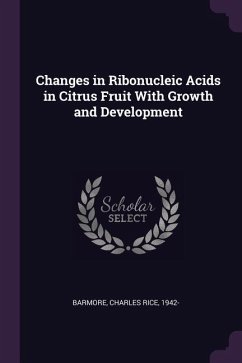 Changes in Ribonucleic Acids in Citrus Fruit With Growth and Development - Barmore, Charles Rice