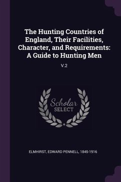 The Hunting Countries of England, Their Facilities, Character, and Requirements