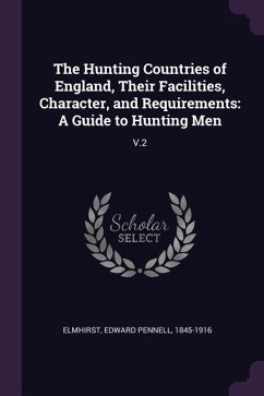 The Hunting Countries of England, Their Facilities, Character, and Requirements - Elmhirst, Edward Pennell