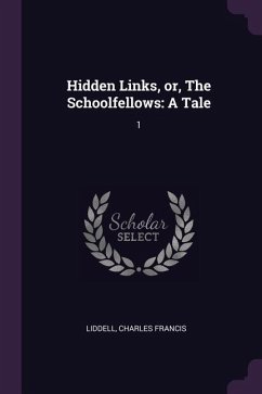 Hidden Links, or, The Schoolfellows - Liddell, Charles Francis