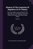 History Of The Captivity Of Napoleon At St. Helena