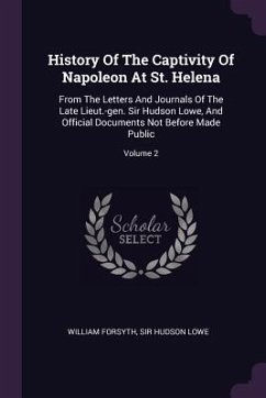 History Of The Captivity Of Napoleon At St. Helena - Forsyth, William