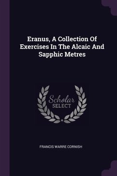 Eranus, A Collection Of Exercises In The Alcaic And Sapphic Metres - Cornish, Francis Warre