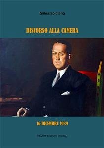 Discorso alla Camera. 16 dicembre 1939 (eBook, ePUB) - Ciano, Galeazzo