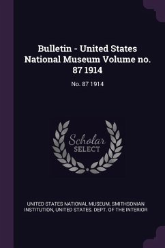Bulletin - United States National Museum Volume no. 87 1914 - Institution, Smithsonian