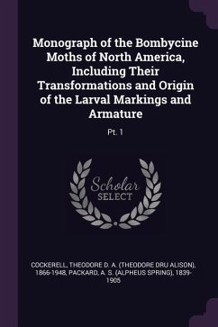 Monograph of the Bombycine Moths of North America, Including Their Transformations and Origin of the Larval Markings and Armature - Cockerell, Theodore D a; Packard, A S