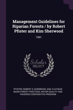 Management Guidelines for Riparian Forests / by Robert Pfister and Kim Sherwood - Pfister, Robert D; Sherwood, Kim
