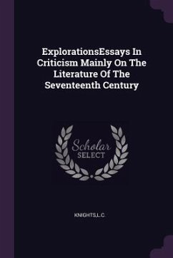 ExplorationsEssays In Criticism Mainly On The Literature Of The Seventeenth Century - Knights, Lc