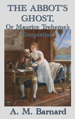 The Abbot's Ghost, Or Maurice Treheme's Temptation - Barnard, A. M.