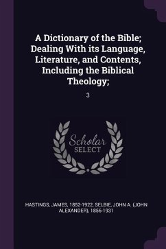 A Dictionary of the Bible; Dealing With its Language, Literature, and Contents, Including the Biblical Theology; - Hastings, James; Selbie, John A