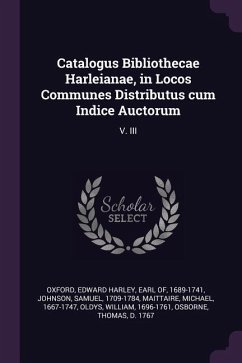 Catalogus Bibliothecae Harleianae, in Locos Communes Distributus cum Indice Auctorum - Johnson, Samuel; Maittaire, Michael