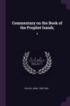Commentary on the Book of the Prophet Isaiah; - Calvin, Jean