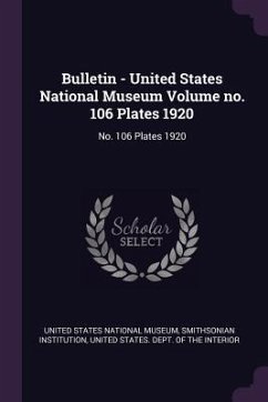 Bulletin - United States National Museum Volume no. 106 Plates 1920 - Institution, Smithsonian