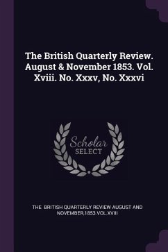 The British Quarterly Review. August & November 1853. Vol. Xviii. No. Xxxv, No. Xxxvi